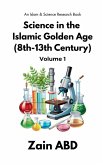 Science in the Islamic Golden Age (8th-13th Century) Volume I