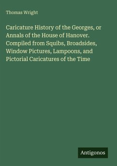 Cover Caricature History of the Georges, or Annals of the House of Hanover. Compiled from Squibs, Broadsides, Window Pictures, Lampoons, and Pictorial Caricatures of the Time