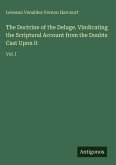 The Doctrine of the Deluge. Vindicating the Scriptural Account from the Doubts Cast Upon it The Doctrine of the Deluge. Vindicating the Scriptural Account from the Doubts Cast Upon it