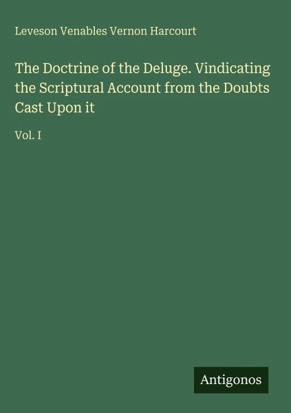 The Doctrine of the Deluge. Vindicating the Scriptural Account from the Doubts Cast Upon it The Doctrine of the Deluge. Vindicating the Scriptural Account from the Doubts Cast Upon it