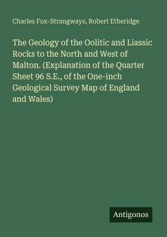 Cover The Geology of the Oolitic and Liassic Rocks to the North and West of Malton. (Explanation of the Quarter Sheet 96 S.E., of the One-inch Geological Survey Map of England and Wales)