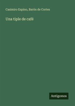 Una tiple de café - Espino, Casimiro; Cortes, Barón de
