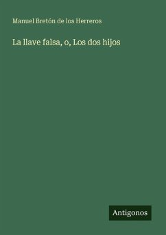 La llave falsa, o, Los dos hijos - Bretón de los Herreros, Manuel