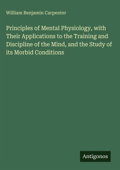 Cover Principles of Mental Physiology, with Their Applications to the Training and Discipline of the Mind, and the Study of its Morbid Conditions