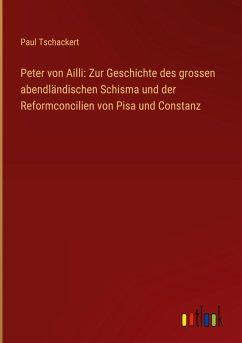 Cover Peter von Ailli: Zur Geschichte des grossen abendländischen Schisma und der Reformconcilien von Pisa und Constanz
