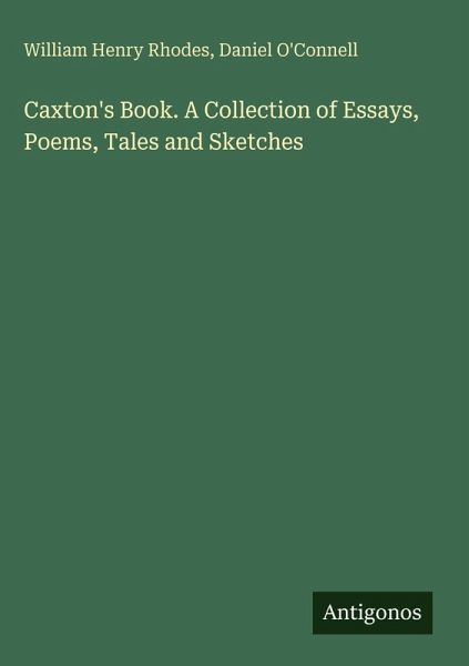 Caxton's Book. A Collection of Essays, Poems, Tales and Sketches Caxton's Book. A Collection of Essays, Poems, Tales and Sketches