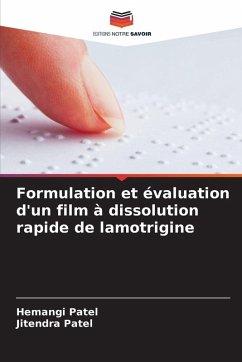 Formulation et évaluation d'un film à dissolution rapide de lamotrigine - Patel, Hemangi;Patel, Jitendra