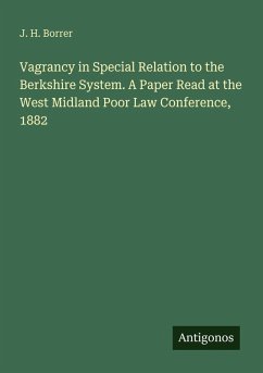 Cover Vagrancy in Special Relation to the Berkshire System. A Paper Read at the West Midland Poor Law Conference, 1882