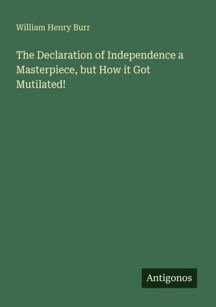 The Declaration of Independence a Masterpiece, but How it Got Mutilated! The Declaration of Independence a Masterpiece, but How it Got Mutilated!