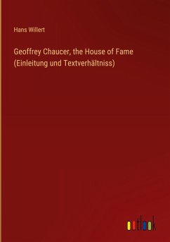Cover Geoffrey Chaucer, the House of Fame (Einleitung und Textverhältniss)