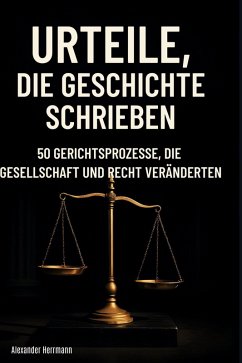 Urteile, die Geschichte schrieben - Herrmann, Alexander Urteile, die Geschichte schrieben - Herrmann, Alexander
