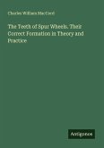 The Teeth of Spur Wheels. Their Correct Formation in Theory and Practice