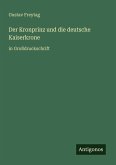 Der Kronprinz und die deutsche Kaiserkrone