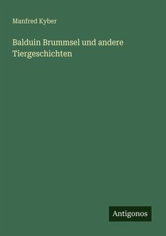 Balduin Brummsel und andere Tiergeschichten - Kyber, Manfred