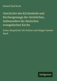Cover Geschichte des Kirchenlieds und Kirchengesangs der christlichen, insbesondere der deutschen evangelischen Kirche