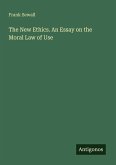 The New Ethics. An Essay on the Moral Law of Use