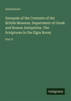 Synopsis of the Contents of the British Museum. Department of Greek and Roman Antiquities. The Sculptures in the Elgin Room - Anonymous