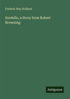 Sordello, a Story from Robert Browning - Holland, Frederic May