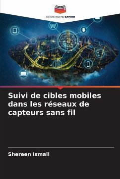 Suivi de cibles mobiles dans les réseaux de capteurs sans fil - Ismail, Shereen Suivi de cibles mobiles dans les réseaux de capteurs sans fil - Ismail, Shereen