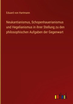 Cover Neukantianismus, Schopenhauerianismus und Hegelianismus in ihrer Stellung zu den philosophischen Aufgaben der Gegenwart