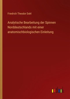Cover Analytische Bearbeitung der Spinnen Norddeutschlands mit einer anatomischbiologischen Einleitung