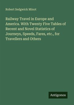 Cover Railway Travel in Europe and America. With Twenty Five Tables of Recent and Novel Statistics of Journeys, Speeds, Fares, etc., for Travellers and Others