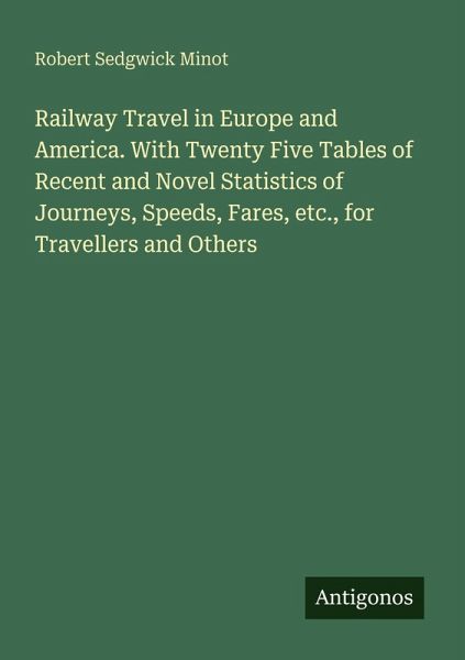 Railway Travel in Europe and America. With Twenty Five Tables of Recent and Novel Statistics of Journeys, Speeds, Fares, etc., for Travellers and Others Railway Travel in Europe and America. With Twenty Five Tables of Recent and Novel Statistics of Journeys, Speeds, Fares, etc., for Travellers and Others