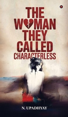 The Woman They Called Characterless - N Upadhyay