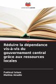 Réduire la dépendance vis-à-vis du gouvernement central grâce aux ressources locales Réduire la dépendance vis-à-vis du gouvernement central grâce aux ressources locales