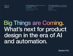 Big Things are Coming. What's next for product design in the era of AI and automation.