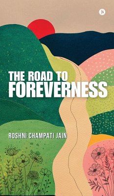 The Road to Foreverness - Roshni Champati Jain
