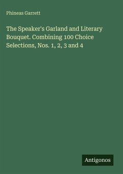 Cover The Speaker's Garland and Literary Bouquet. Combining 100 Choice Selections, Nos. 1, 2, 3 and 4
