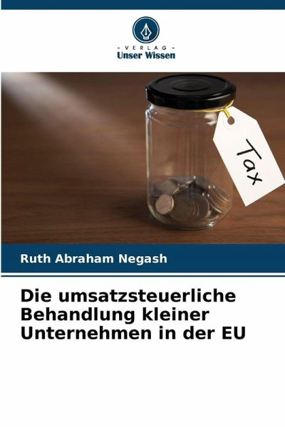 Die umsatzsteuerliche Behandlung kleiner Unternehmen in der EU Die umsatzsteuerliche Behandlung kleiner Unternehmen in der EU