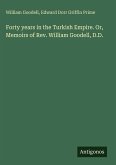 Forty years in the Turkish Empire. Or, Memoirs of Rev. William Goodell, D.D.