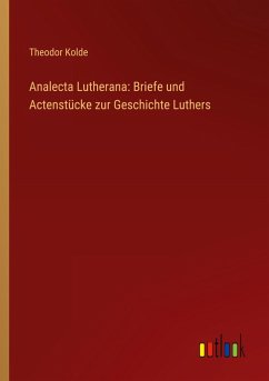Cover Analecta Lutherana: Briefe und Actenstücke zur Geschichte Luthers