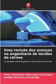 Uma revisão dos avanços na engenharia de tecidos da córnea Uma revisão dos avanços na engenharia de tecidos da córnea