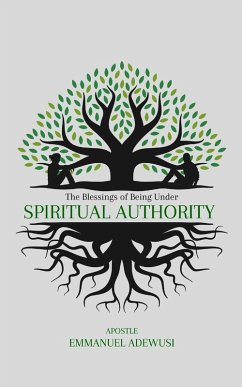 The Blessings of Being Under Spiritual Authority - Adewusi, Emmanuel The Blessings of Being Under Spiritual Authority - Adewusi, Emmanuel