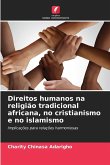 Direitos humanos na religião tradicional africana, no cristianismo e no islamismo Direitos humanos na religião tradicional africana, no cristianismo e no islamismo