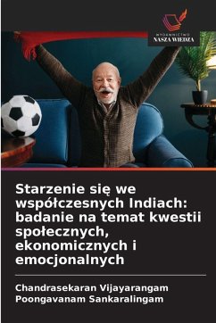 Cover Starzenie si¿ we wspó¿czesnych Indiach: badanie na temat kwestii spo¿ecznych, ekonomicznych i emocjonalnych