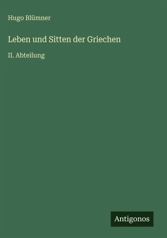 Leben und Sitten der Griechen - Blümner, Hugo Leben und Sitten der Griechen - Blümner, Hugo