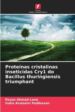 Proteínas cristalinas inseticidas Cry1 do Bacillus thuringiensis triumphant - Lone, Reyaz Ahmad;Padikasan, Indra Arulselvi Proteínas cristalinas inseticidas Cry1 do Bacillus thuringiensis triumphant - Lone, Reyaz Ahmad;Padikasan, Indra Arulselvi