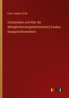Cover Composition und Alter der altenglischen(angelsächsischen) Exodus: Inaugural-dissertation