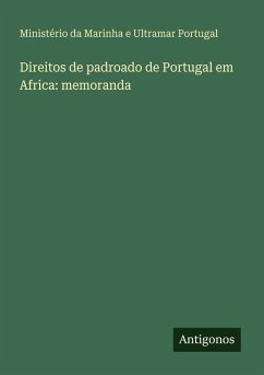 Direitos de padroado de Portugal em Africa: memoranda - Portugal, Ministério da Marinha e Ultramar