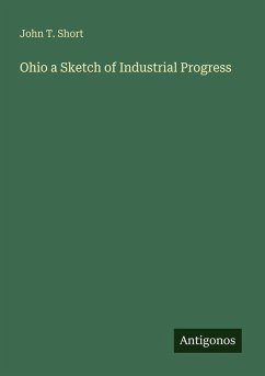 Ohio a Sketch of Industrial Progress - Short, John T.