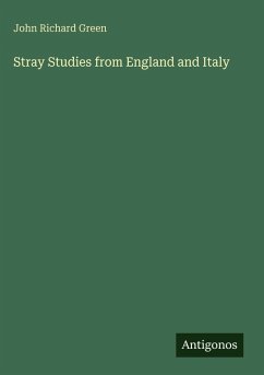 Stray Studies from England and Italy - Green, John Richard