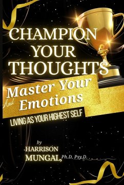 Champion Your Thoughts and Master Your Emotions - Mungal