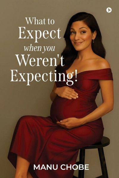 What to Expect When You Weren't Expecting! What to Expect When You Weren't Expecting!