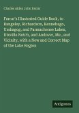 Farrar's Illustrated Guide Book, to Rangeley, Richardson, Kennebago, Umbagog, and Parmachenee Lakes, Dixville Notch, and Andover, Me., and Vicinity, with a New and Correct Map of the Lake Region