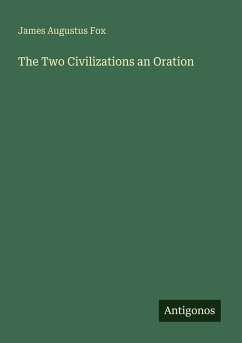 The Two Civilizations an Oration - Fox, James Augustus