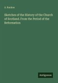 Sketches of the History of the Church of Scotland. From the Period of the Reformation